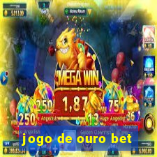 jogo de ouro bet